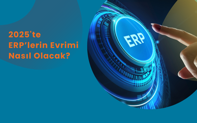 2025'te ERP’lerin Evrimi Nasıl Olacak?